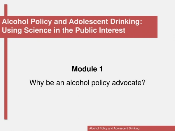 Alcohol Policy and Adolescent Drinking: Using Science in the Public Interest