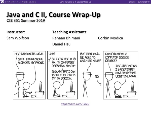 Java and C II, Course Wrap-Up CSE 351 Summer 2019