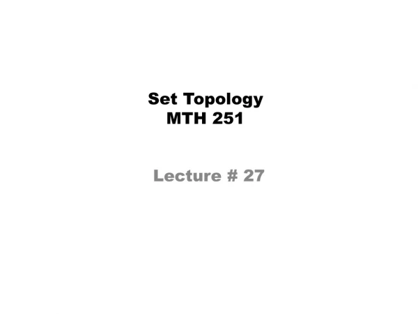 Set Topology MTH 251