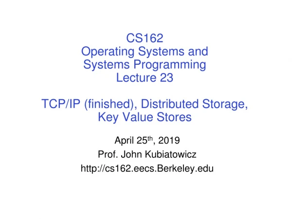 April 25 th , 2019 Prof. John Kubiatowicz cs162.eecs.Berkeley