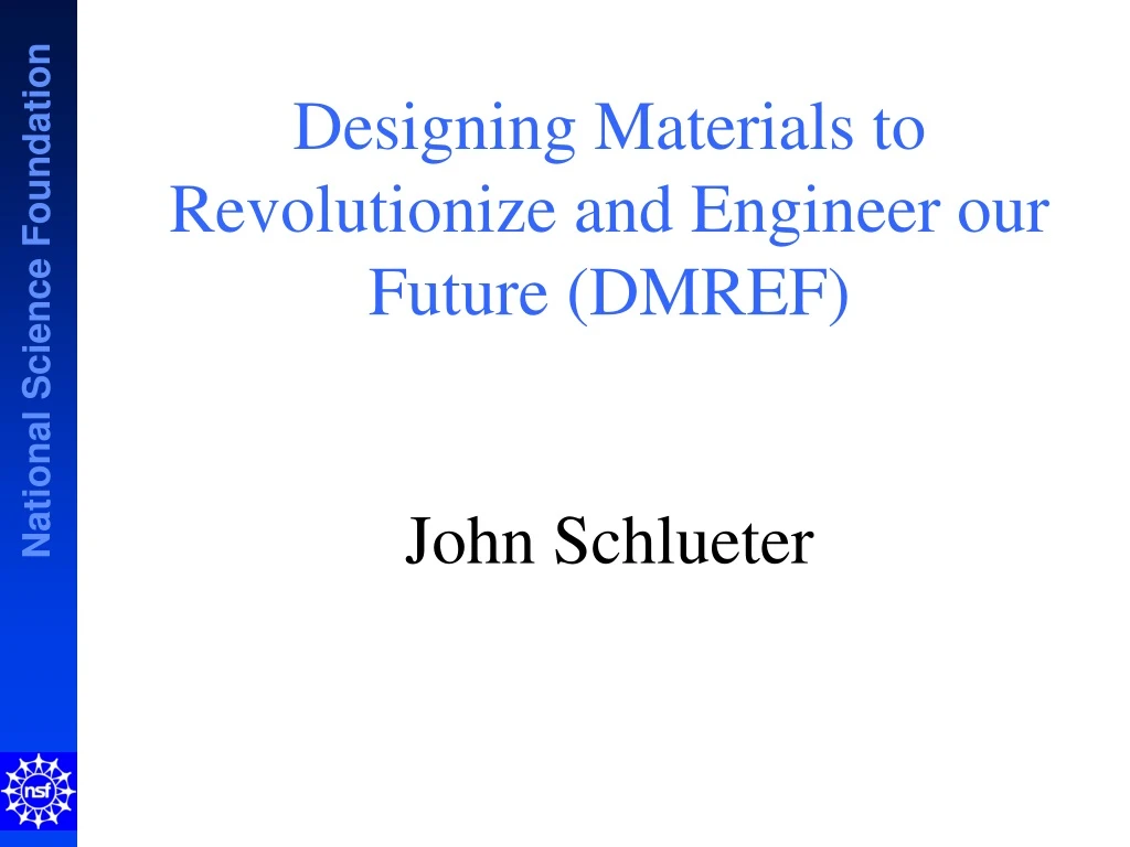 designing materials to revolutionize and engineer our future dmref john schlueter