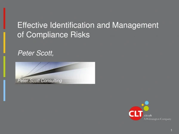 Effective Identification and Management of Compliance Risks Peter Scott,