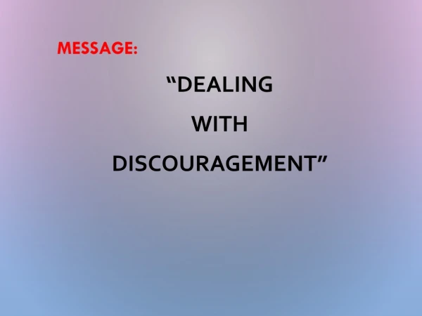 MESSAGE: “DEALING WITH DISCOURAGEMENT”