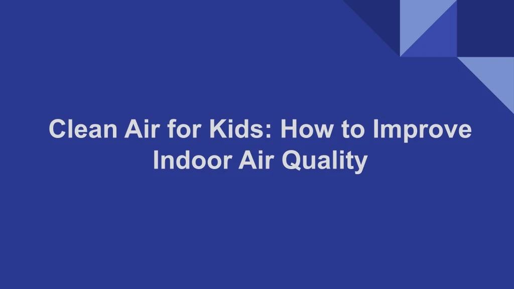 clean air for kids how to improve indoor