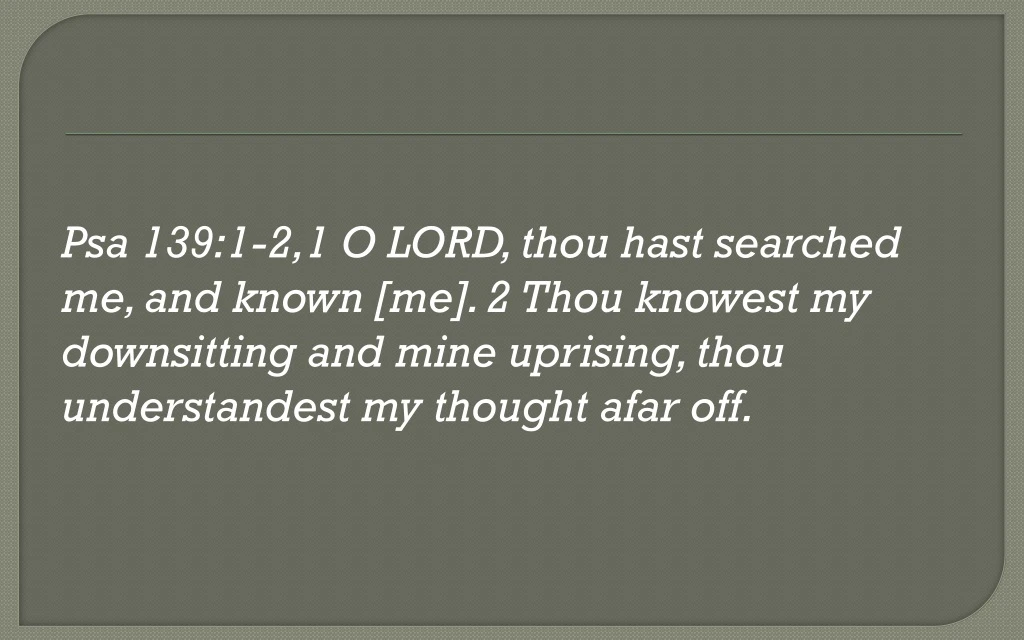 psa 139 1 2 1 o lord thou hast searched