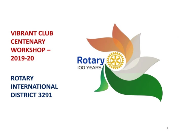 VIBRANT CLUB CENTENARY WORKSHOP – 2019-20 ROTARY INTERNATIONAL DISTRICT 3291