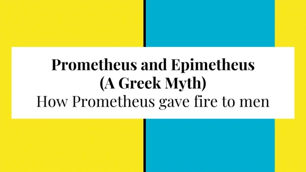 Prometheus and Epimetheus (A Greek Myth) How Prometheus gave fire to men
