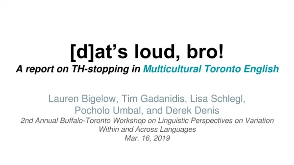 [d]at’s loud, bro! A report on TH-stopping in Multicultural Toronto English