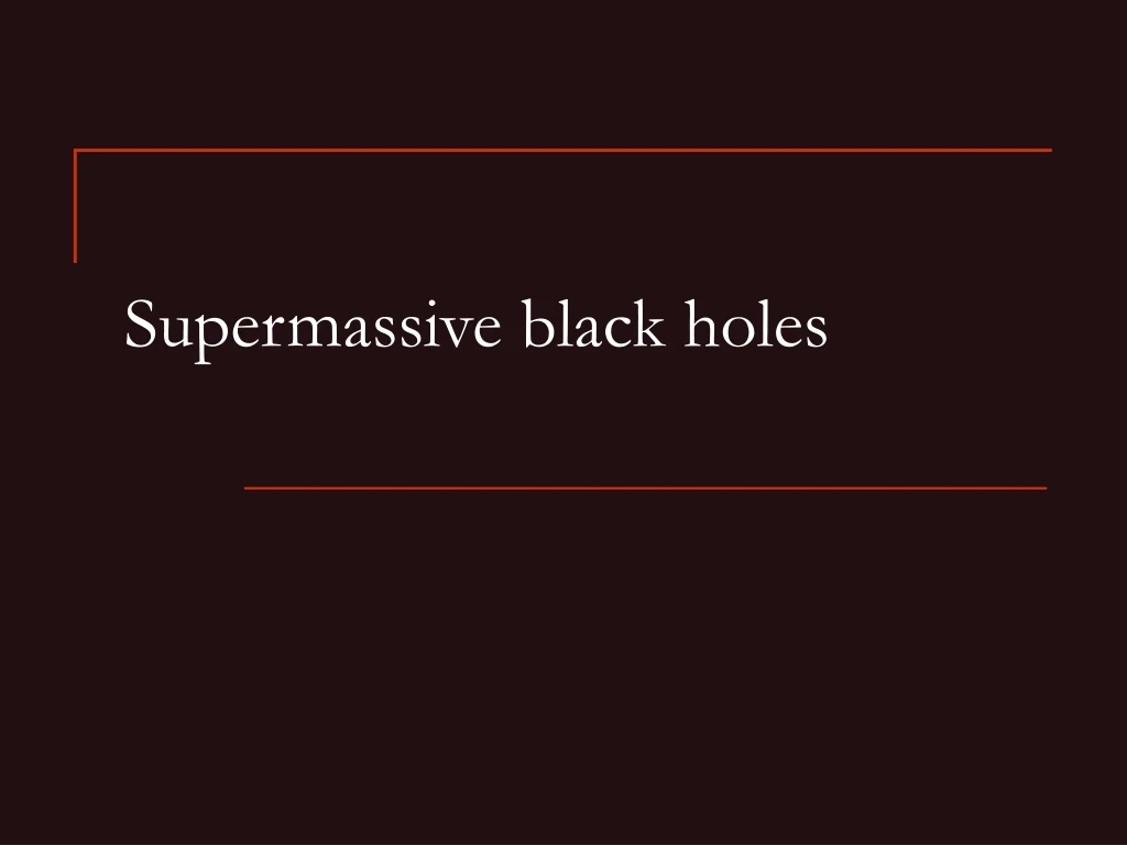 supermassive black holes