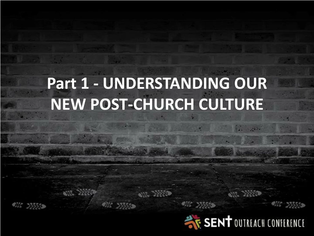 part 1 understanding our new post church culture