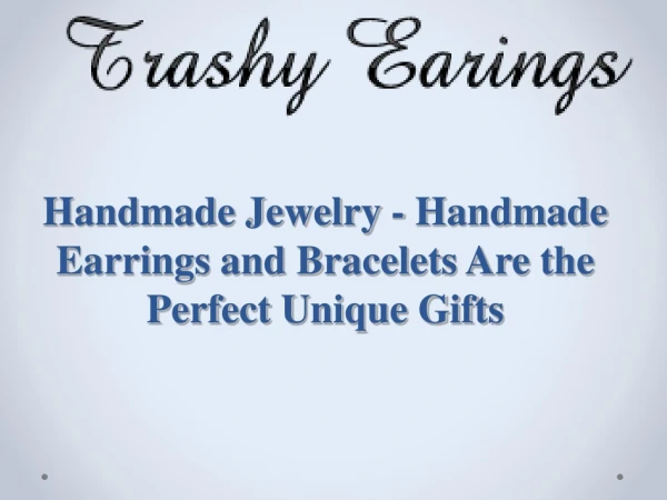 Handmade Jewelry - Handmade Earrings and Bracelets Are the Perfect Unique Gifts