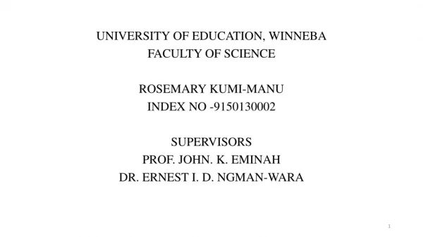 UNIVERSITY OF EDUCATION, WINNEBA FACULTY OF SCIENCE ROSEMARY KUMI-MANU INDEX NO -9150130002