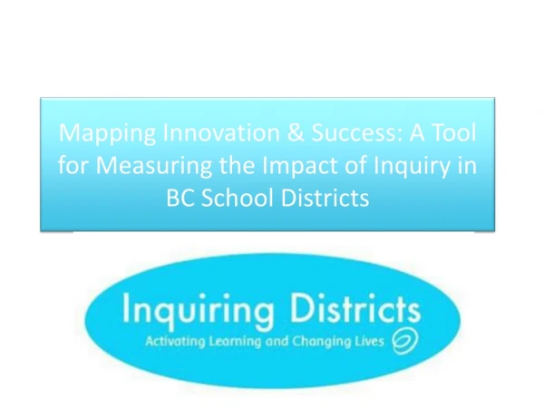 Mapping Innovation &amp; Success: A Tool for Measuring the Impact of Inquiry in BC School Districts