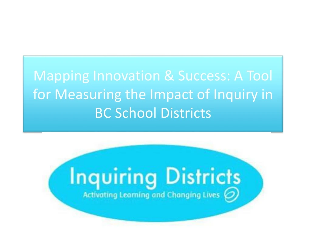 mapping innovation success a tool for measuring the impact of inquiry in bc school districts