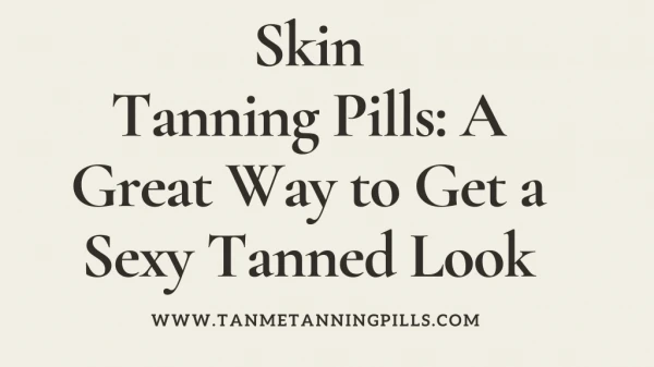 Skin Tanning Pills: A Great Way to Get a Sexy Tanned Look