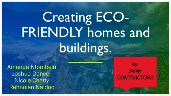 Creating ECO- FRIENDLY homes and buildings.