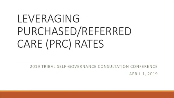 LEVERAGING PURCHASED/REFERRED CARE (PRC) RATES