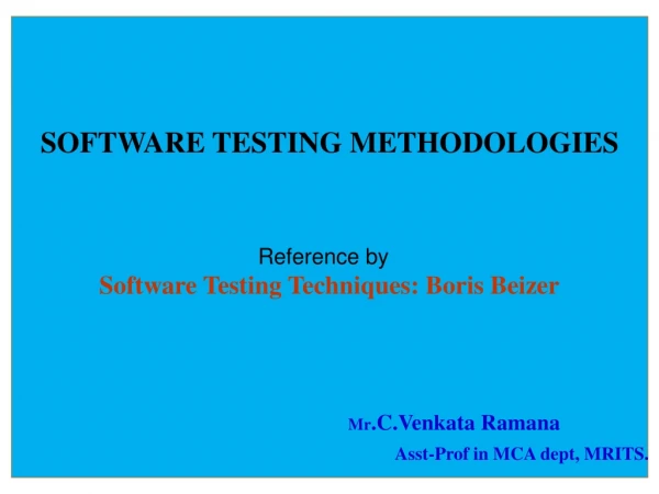 SOFTWARE TESTING METHODOLOGIES Reference by Software Testing Techniques: Boris Beizer