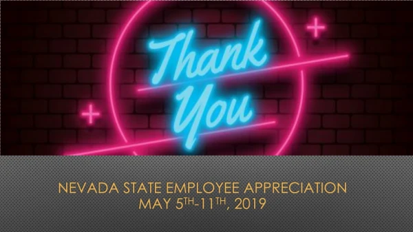 Nevada State Employee Appreciation May 5 th -11 th , 2019