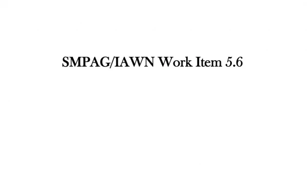 SMPAG/IAWN Work Item 5.6 SMPAG/IAWN Work Item 5.6