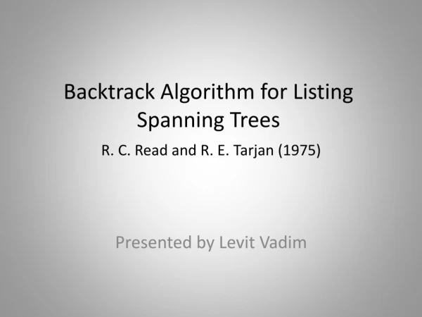 Backtrack Algorithm for Listing Spanning Trees R. C. Read and R. E. Tarjan (1975)