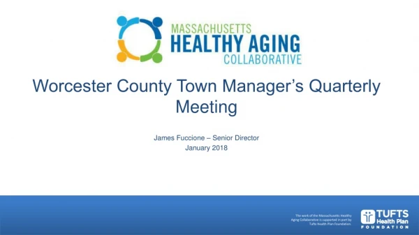 Worcester County Town Manager’s Quarterly Meeting James Fuccione – Senior Director January 2018