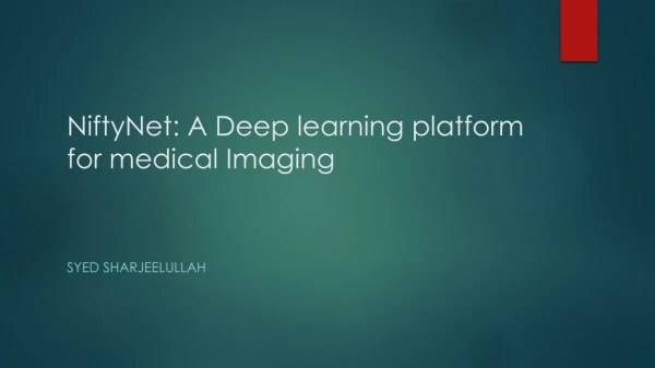 NiftyNet : A Deep learning platform for medical Imaging