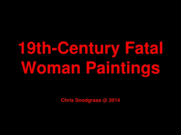 19th-Century Fatal Woman Paintings Chris Snodgrass @ 2014
