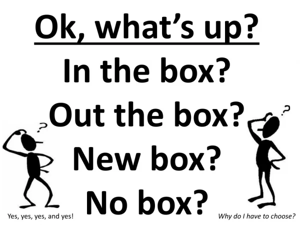 Ok, what’s up? In the box? Out the box? New box? No box?