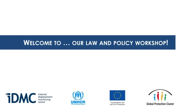 Welcome to … o ur law and policy workshop!