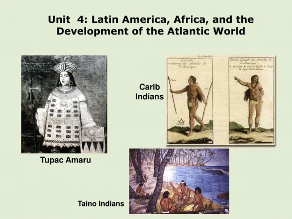 Unit 4: Latin America, Africa, and the Development of the Atlantic World