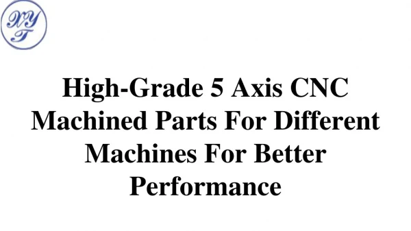High-Grade 5 Axis CNC Machined Parts For Different Machines For Better Performance