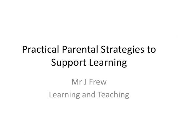 Practical Parental Strategies to S upport L earning