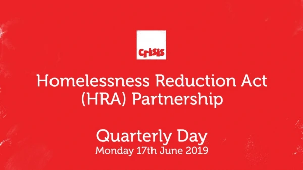 Homelessness Reduction Act (HRA) Partnership Quarterly Day Monday 17th June 2019