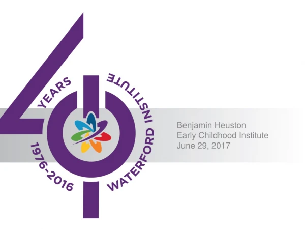 Benjamin Heuston Early Childhood Institute June 29, 2017