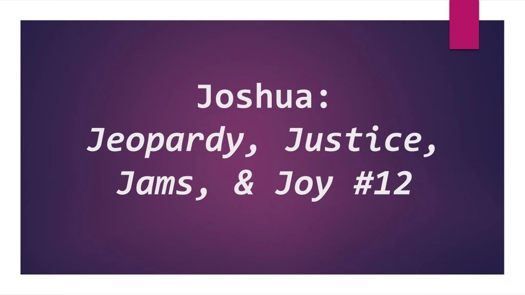 joshua jeopardy justice jams joy 12
