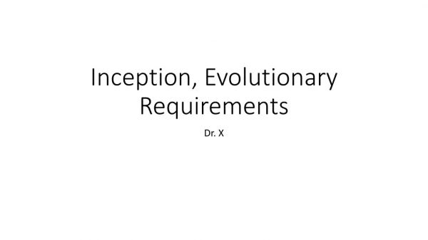 Inception, Evolutionary Requirements