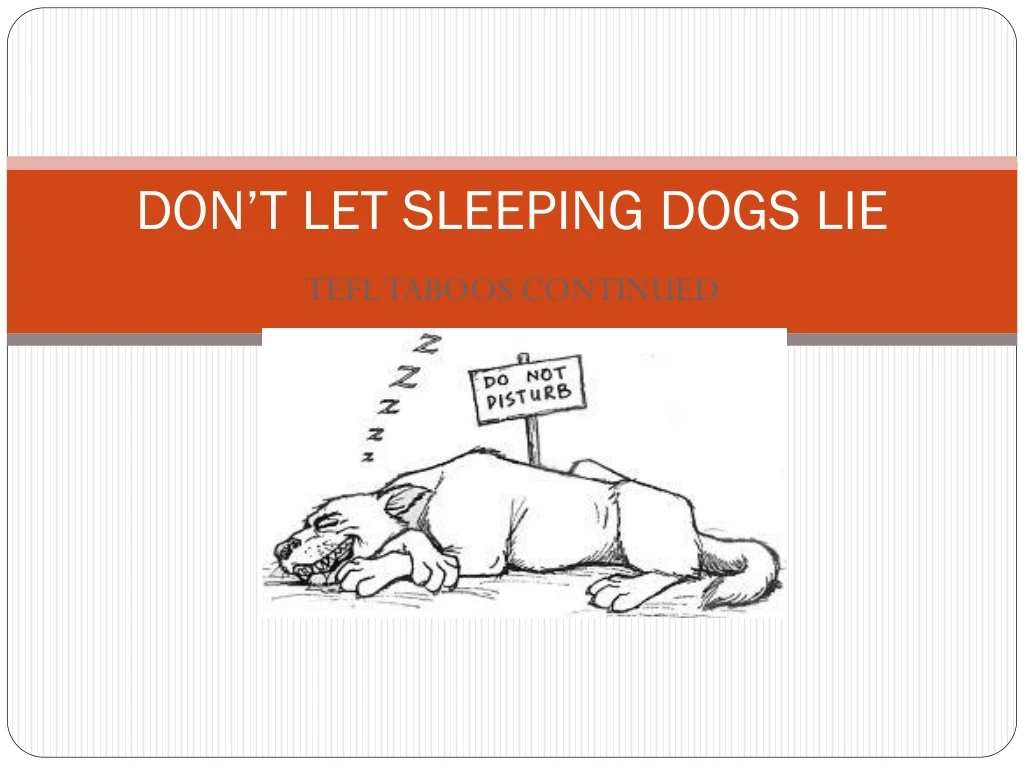 don t let sleeping dogs lie