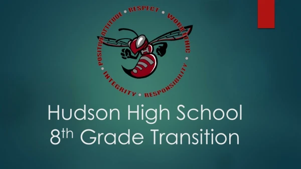 Hudson High School 8 th Grade Transition