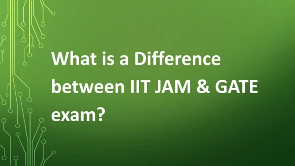 What is a Difference between IIT JAM &amp; GATE exam?