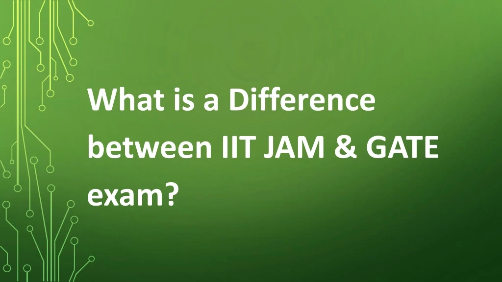 what is a difference between iit jam gate exam