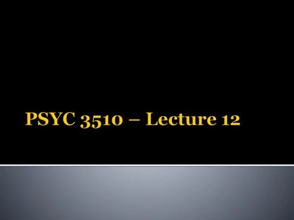 PSYC 3510 – Lecture 12