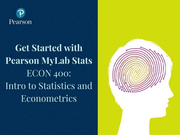 Get Started with Pearson MyLab Stats ECON 400 : Intro to Statistics and Econometrics