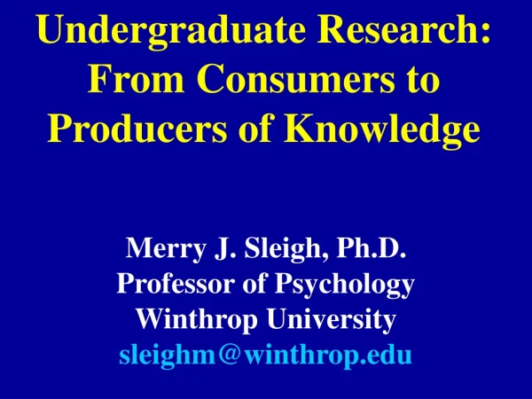 Undergraduate Research: From Consumers to Producers of Knowledge
