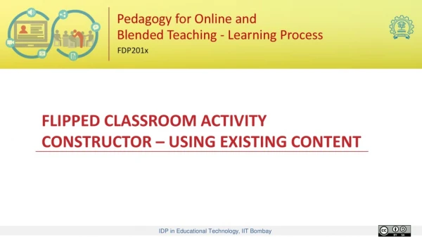 FLIPPED CLASSROOM ACTIVITY CONSTRUCTOR – USING EXISTING CONTENT