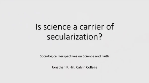 Is science a carrier of secularization?