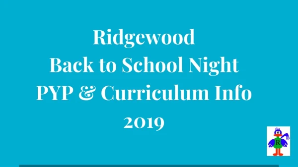 Ridgewood Back to School Night PYP &amp; Curriculum Info 2019