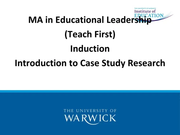 MA in Educational Leadership (Teach First) Induction Introduction to Case Study Research