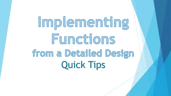 Implementing Functions from a Detailed Design Quick Tips