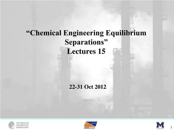 “Chemical Engineering Equilibrium Separations” Lectures 15